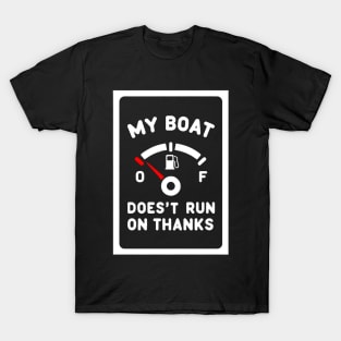 my boat doesnt run on thanks T-Shirt